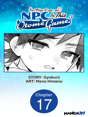 cover image of I'm Not Even an NPC In This Otome Game!, Chapter 17